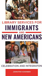 Library Services for Immigrants and New Americans : Celebration and Integration