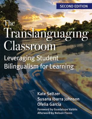 The Translanguaging Classroom : Leveraging Student Bilingualism for Learning