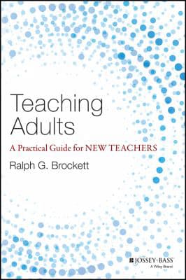 Teaching Adults : A Practical Guide for New Teachers