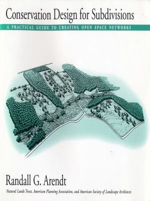 Conservation Design for Subdivisions : A Practical Guide To Creating Open Space Networks