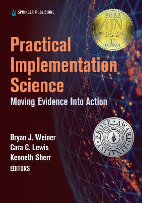 Practical Implementation Science : Moving Evidence into Action