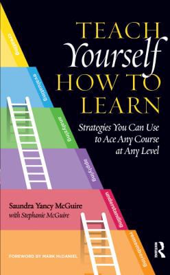 Teach Yourself How to Learn : Strategies You Can Use to Ace Any Course at Any Level